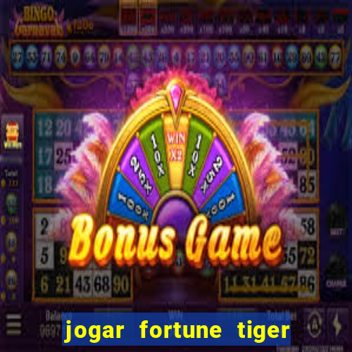 jogar fortune tiger de graca